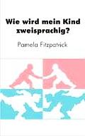 Wie wird mein Kind zweisprachig?: Ein Wegweiser f?r Eltern