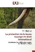 La Protection de la Faune Sauvage En Droit International