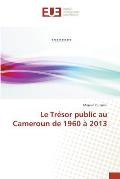 Le Tr?sor public au Cameroun de 1960 ? 2013