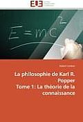 La Philosophie de Karl R. Popper Tome 1: La Th?orie de la Connaissance