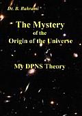 The Mystery of the Origin of the Universe: My DPNS Theory