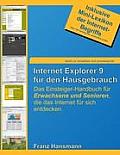 Internet Explorer 9 f?r den Hausgebrauch: Das Einsteiger-Handbuch f?r Erwachsene und Senioren, die das Internet f?r sich entdecken.
