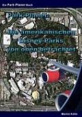 Park-Planet: Die amerikanischen Disney-Parks von oben betrachtet: Eine Sammlung von Luftbildern des Walt Disney World Resorts und d