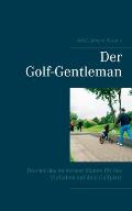 Der Golf-Gentleman: Brevier des modernen Manns f?r das Verhalten auf dem Golfplatz
