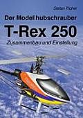 Der Modellhubschrauber T-Rex 250: Zusammenbau und Einstellung