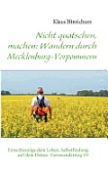 Nicht quatschen, machen: Wandern durch Mecklenburg-Vorpommern: Entschleunige dein Leben. Selbstfindung auf dem Ostsee -Fernwanderweg E9
