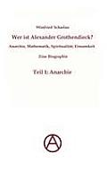 Wer ist Alexander Grothendieck? Anarchie, Mathematik, Spiritualit?t - Eine Biographie: Teil 1: Anarchie