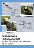 Elberadweg - Reisetagebuch: Mit dem Fahrrad von der M?ndung bis zur Quelle