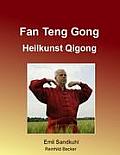Fan Teng Gong: Heilkunst Qigong