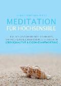 Meditation f?r Hochsensible: T?glich anzuwendende Techniken, um hochsensible Menschen zu st?rken in Lebensqualit?t & Eigenverantwortung