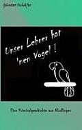 Unser Lehrer hat 'nen Vogel