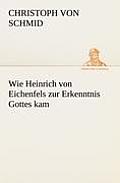 Wie Heinrich Von Eichenfels Zur Erkenntnis Gottes Kam