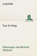 Tao Te King. Ubertragen Von Richard Wilhelm