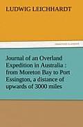 Journal of an Overland Expedition in Australia: From Moreton Bay to Port Essington, a Distance of Upwards of 3000 Miles