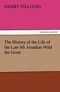 The History of the Life of the Late MR Jonathan Wild the Great
