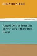 Ragged Dick or Street Life in New York with the Boot-Blacks