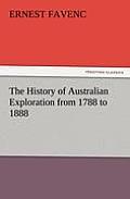 The History of Australian Exploration from 1788 to 1888
