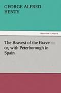 The Bravest of the Brave - or, with Peterborough in Spain