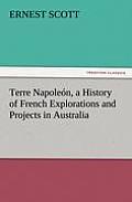 Terre Napole?n, a History of French Explorations and Projects in Australia