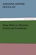 Hope Mills Or, Between Friend and Sweetheart