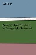 Aesop's Fables Translated by George Fyler Townsend