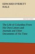 The Life of Columbus from His Own Letters and Journals and Other Documents of His Time