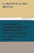 Sketches and Tales Illustrative of Life in the Backwoods of New Brunswick Gleaned from Actual Observation and Experience