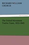 The Oxford Movement Twelve Years, 1833-1845