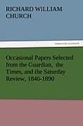 Occasional Papers Selected from the Guardian, the Times, and the Saturday Review, 1846-1890