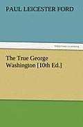 The True George Washington [10th Ed.]