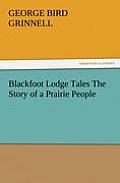 Blackfoot Lodge Tales The Story of a Prairie People