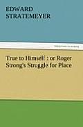True to Himself: Or Roger Strong's Struggle for Place