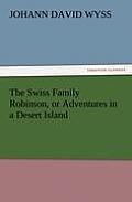 The Swiss Family Robinson, or Adventures in a Desert Island