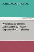 West Indian Fables by James Anthony Froude Explained by J. J. Thomas