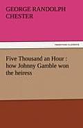 Five Thousand an Hour: How Johnny Gamble Won the Heiress