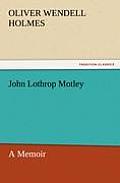 John Lothrop Motley, a Memoir - Complete
