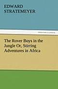 The Rover Boys in the Jungle Or, Stirring Adventures in Africa