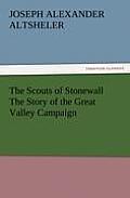 The Scouts of Stonewall The Story of the Great Valley Campaign