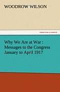 Why We Are at War: Messages to the Congress January to April 1917