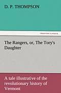 The Rangers, Or, the Tory's Daughter a Tale Illustrative of the Revolutionary History of Vermont