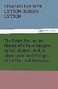 The Fallen Star, Or, the History of a False Religion by E.L. Bulwer, And, a Dissertation on the Origin of Evil by Lord Brougham