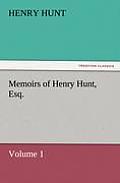 Memoirs of Henry Hunt, Esq. - Volume 1