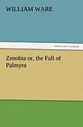 Zenobia Or, the Fall of Palmyra