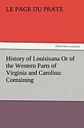 History of Louisisana or of the Western Parts of Virginia and Carolina: Containing