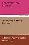 The Mystery of Murray Davenport a Story of New York at the Present Day