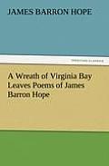 A Wreath of Virginia Bay Leaves Poems of James Barron Hope