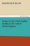 Essays in War-Time Further Studies in the Task of Social Hygiene