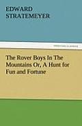The Rover Boys in the Mountains Or, a Hunt for Fun and Fortune