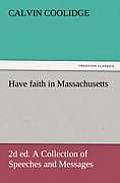 Have Faith in Massachusetts, 2D Ed. a Collection of Speeches and Messages