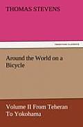 Around the World on a Bicycle - Volume II from Teheran to Yokohama